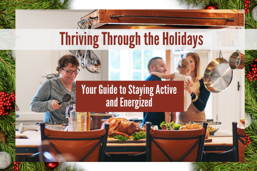 Thriving Through the Holidays: A Guide to Staying Active and